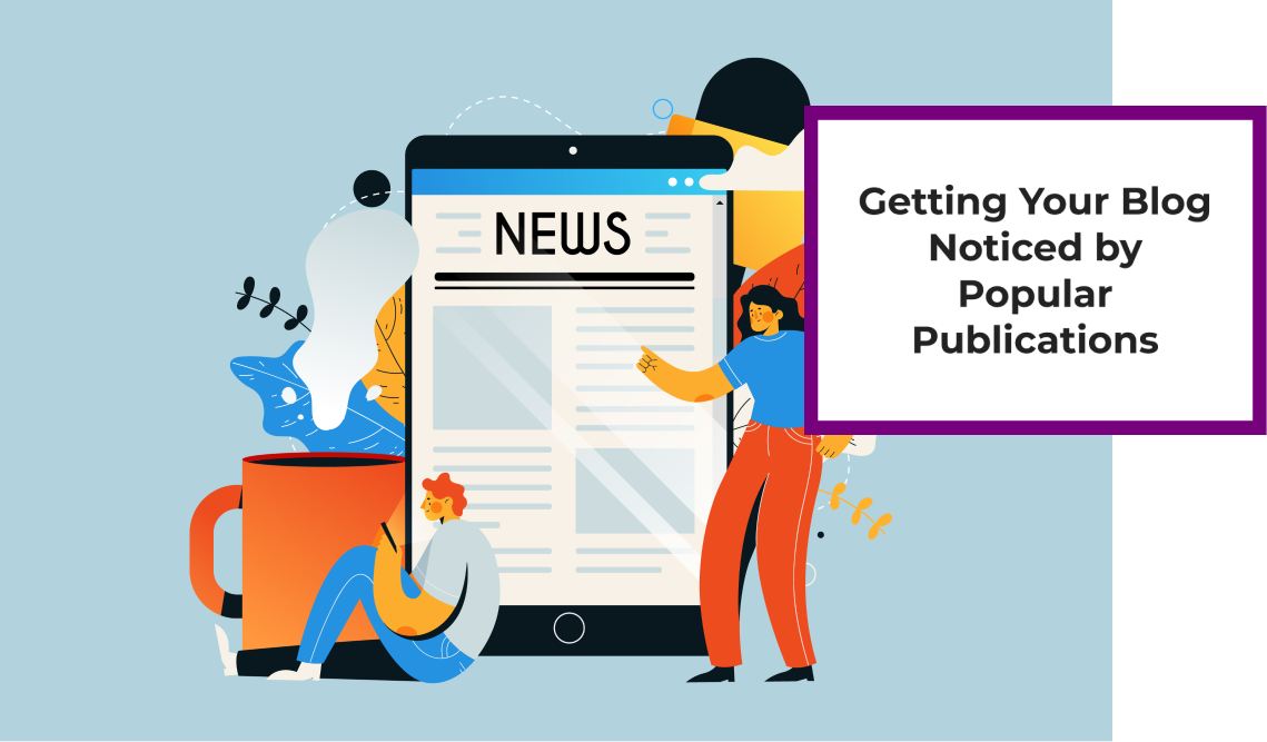Getting Your Blog Noticed by Popular Publications