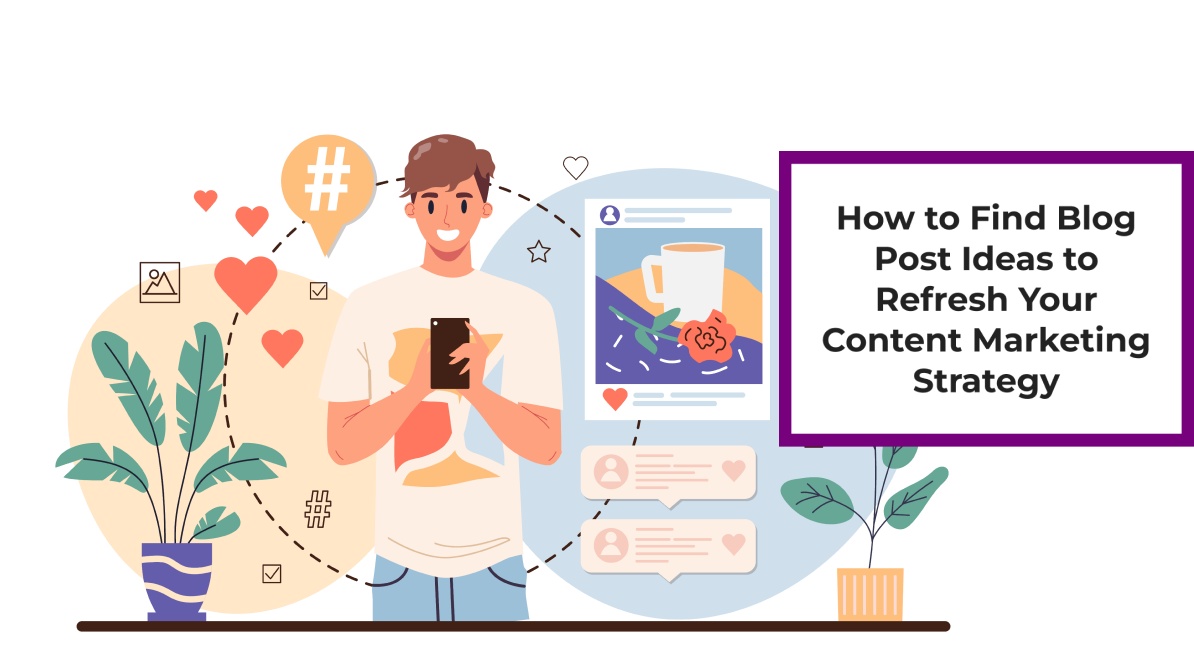 How to Find Blog Post Ideas to Refresh Your Content Marketing Strategy