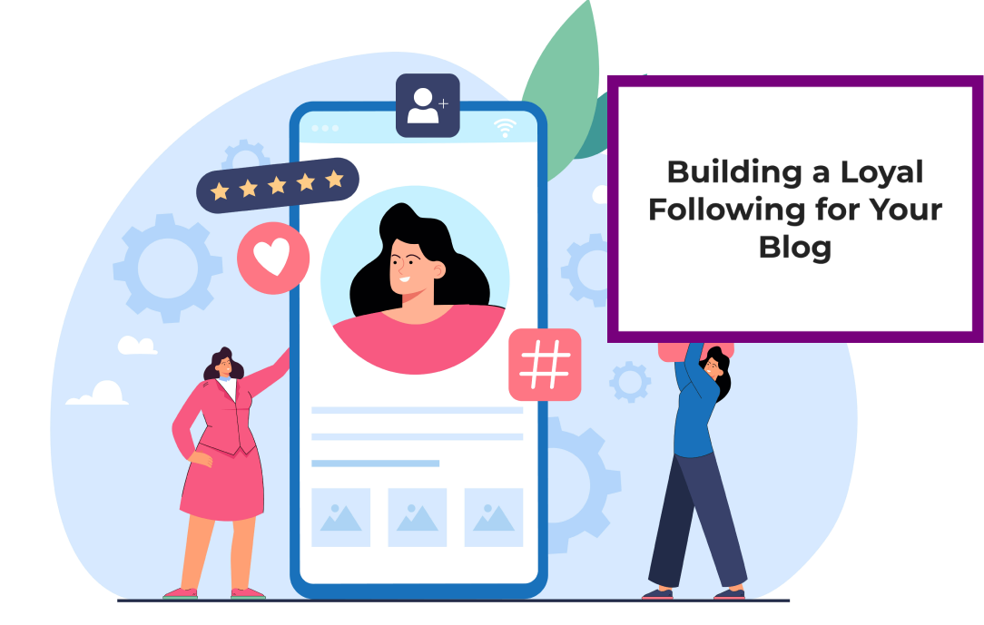 Building a Loyal Following for Your Blog